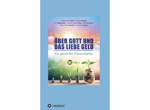 9783347378728 - Über Gott und das liebe Geld - Orison Swett Marden Dr Joseph Murphy Dr Raymond Charles Barker Earl Nightingale Thomas Troward Florence Scovel Shinn Ben Sweetland Kartoniert (TB)