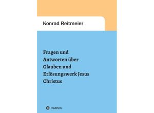 9783347380790 - Fragen und Antworten zum Glauben und Erlösungswerk Jesus Christus - Konrad Reitmeier Kartoniert (TB)