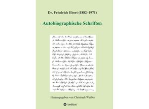 9783347381995 - Dr Friedrich Ebert (1882-1971) Autobiographische Schriften - Christoph Weißer (Hg) Kartoniert (TB)