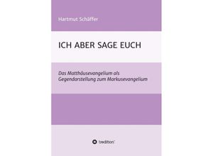 9783347382060 - ICH ABER SAGE EUCH - Hartmut Schäffer Kartoniert (TB)