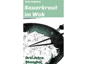 9783347382855 - Sauerkraut im Wok - Urda Schleier Kartoniert (TB)