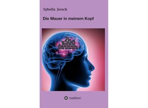 9783347384569 - Die Mauer in meinem Kopf - Sybella Jersch Kartoniert (TB)