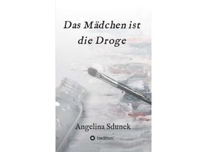 9783347384880 - Das Mädchen ist die Droge - Angelina Sdunek Kartoniert (TB)