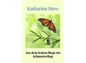 9783347385092 - Aus dem Kokon fliegt ein Schmetterling - Katharina Hero Kartoniert (TB)