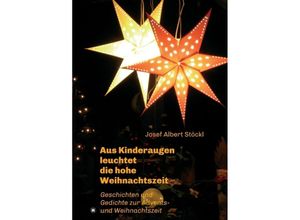 9783347391130 - aus Kinderaugen leuchtet die hohe Weihnachtszeit - Josef Albert Stöckl Kartoniert (TB)