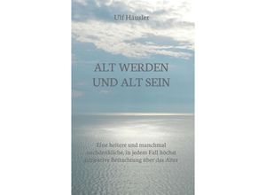 9783347393349 - Alt werden und alt sein - Ulf Häusler Kartoniert (TB)