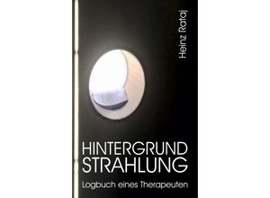 9783347395763 - Hintergrundstrahlung - Logbuch eines Therapeuten - Heinz Rataj Kartoniert (TB)