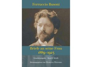 9783347396722 - Ferruccio Busoni Briefe an seine Frau 1889-1923 hg v Martina Weindel Bd 1 - Martina Weindel Kartoniert (TB)