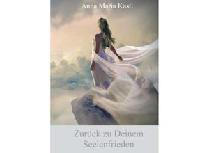 9783347398184 - Zurück zu Deinem Seelenfrieden - Anna Maria Kastl Kartoniert (TB)