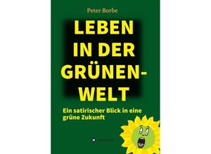 9783347398733 - Leben in der Grünen-Welt - Peter Borbe Kartoniert (TB)