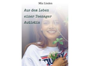 9783347411128 - Aus dem Leben einer Teenager Autistin - Mia Linden Kartoniert (TB)