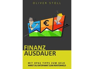 9783347416987 - Finanzausdauer - Spielerisch mit Hilfe von Bildern und Zitaten verstehen wie einfach das Thema Geldanlage doch eigentlich ist - Oliver Stoll Kartoniert (TB)