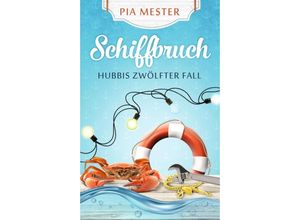 9783347425002 - Schiffbruch - Hubbis zwölfter Fall - Pia Mester Kartoniert (TB)