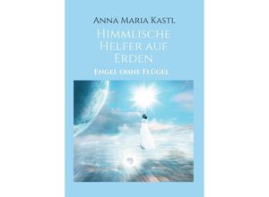 9783347429833 - Himmlische Helfer auf Erden - Anna Maria Kastl Kartoniert (TB)