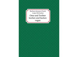 9783347432840 - Oma und Tochter kochen und backen vegan - Antje Olli Keller Barbara Janssen-Frank Kartoniert (TB)