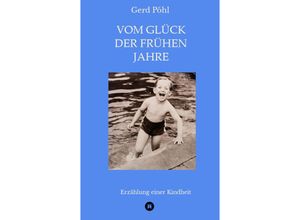 9783347451131 - Vom Glück der frühen Jahre - Gerd Pöhl Kartoniert (TB)