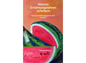 9783347453227 - Warum Ernährungslehren scheitern - Tristan Nolting Kartoniert (TB)