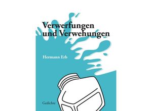 9783347453524 - Verwerfungen und Verwehungen  Spielerische bis frivole Gedichte zu Lebenssinnsuche Partnerwahl Schicksal und Umwelt Zeitströmungen und Irrungen karikierend Eine lyrische Achterbahnfahrt - Hermann Erb Kartoniert (TB)