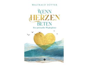 9783347455795 - Wenn Herzen beten - Waltraud Dötter Kartoniert (TB)