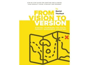 9783347457706 - From Vision to Version - Step by step guide for crafting and aligning your product vision strategy and roadmap - Daniel Thulfaut Kartoniert (TB)