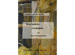 9783347460607 - Bruchstücke - Gedanken aus einem Pädagogenleben - Leendert van der Hoofd Kartoniert (TB)