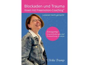 9783347467606 - Blockaden und Trauma lösen mit Freemotion-Coaching® - Ulrike Trump Kartoniert (TB)