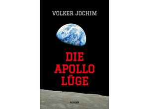 9783347470880 - Die Apollo Lüge - Waren wir wirklich auf dem Mond? Viele Fakten sprechen dagegen - Volker Jochim Kartoniert (TB)