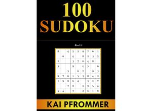 9783347472990 - Sudoku 100 Sudoku von Einfach bis Schwer Sudoku Puzzles (Sudoku Puzzle Books Series Band 10) - Kai Pfrommer Kartoniert (TB)