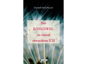 9783347473690 - Der Königsweg zu einem erwachten Ich - Elisabeth Maria Rausch Kartoniert (TB)