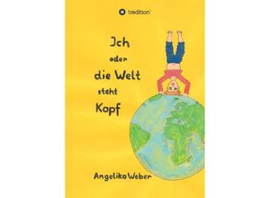 9783347478442 - Ich oder die Welt steht Kopf - Angelika Weber Kartoniert (TB)