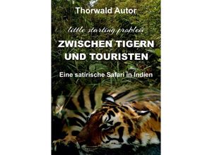 9783347481381 - Zwischen Tigern und Touristen - Thorwald Autor Kartoniert (TB)