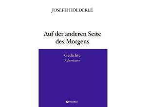 9783347482388 - Auf der anderen Seite des Morgens - Joseph Hölderlé Kartoniert (TB)