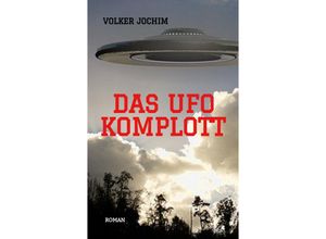 9783347484313 - Das UFO Komplott- Es gibt tausende von UFO Sichtungen Was verschweigen die Regierungen und das Militär? - Volker Jochim Kartoniert (TB)