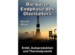 9783347487307 - Die kurze Endphase des Ölzeitalters - Berndt Warm Kartoniert (TB)