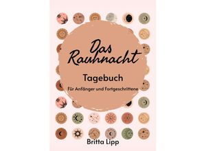 9783347489141 - Das Rauhnacht Tagebuch - ein Spiritueller Begleiter durch die magischen Nächte - Britta Lipp Kartoniert (TB)