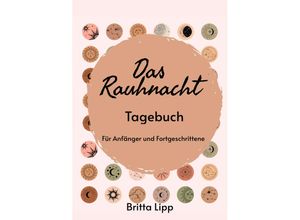 9783347489172 - Das Rauhnacht Tagebuch - ein Spiritueller Begleiter durch die magischen Nächte - Britta Lipp Kartoniert (TB)