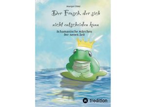 9783347489820 - Der Frosch der sich nicht entscheiden kann Ein Märchen für Kinder und Erwachsene - Margot Dimi Kartoniert (TB)