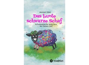 9783347489998 - Das bunte schwarze Schaf Lola lässt ihre langweilige Schafherde hinter sich um ihr eigenes Leben zu leben - Margot Dimi Kartoniert (TB) 9783347489998 - Das bunte schwarze Schaf Lola lässt ihre langweilige Schafherde hinter sich um ihr eigenes Leben zu leben - Margot Dimi Kartoniert (TB)
