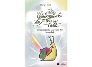 9783347492141 - Die Weinbergschnecke die Farben so sehr liebte Märchen für Kinder und Erwachsene - Margot Dimi Kartoniert (TB)