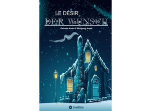 9783347492240 - LE DÉSIR - DER WUNSCH - Gabriele André Wolfgang André Kartoniert (TB)