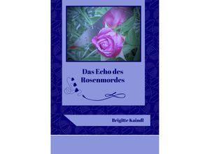 9783347498785 - Das Echo des Rosenmordes - Brigitte Kaindl Brenda Leb Kartoniert (TB)