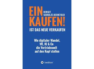 9783347499454 - EINKAUFEN IST DAS NEUE VERKAUFEN! - Birgit Schulze-Berktold Kartoniert (TB)