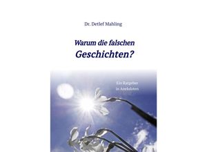 9783347500655 - Warum die falschen Geschichten? - Detlef Mahling Kartoniert (TB)