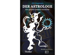 9783347501225 - Der Astrologe - eine gänzlich unwahre Geschichte - Jürgen G H Hoppmann Kartoniert (TB)