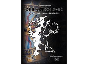 9783347501256 - Der Astrologe - eine gänzlich unwahre Geschichte - Jürgen G H Hoppmann Kartoniert (TB)