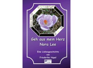 9783347515642 - Geh aus mein Herz Nora Lee ist eine Geschichte die in einer anderen Zeit beginnt und doch auch zeitlos ist - Friederike Hapel Kartoniert (TB)