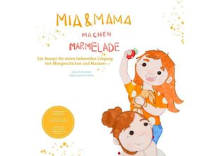 9783347519657 - Mia und Mama machen Marmelade - Ein Rezept für einen liebevollen Umgang mit Missgeschicken und Macken - Julia Schneider Kartoniert (TB)