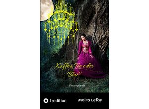 9783347522701 - Kaffee Tee oder Blut? - Moira Lefay Kartoniert (TB)