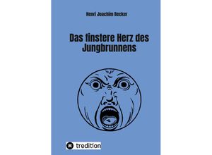 9783347525115 - Das finstere Herz des Jungbrunnens - Henri Joachim Becker Kartoniert (TB)