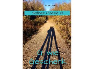 9783347534926 - Selinas Poesie G G wie Geschenk - Gedichte mit Herz Poetry Gedichte mit Botschaften - Selina Leone Kartoniert (TB)